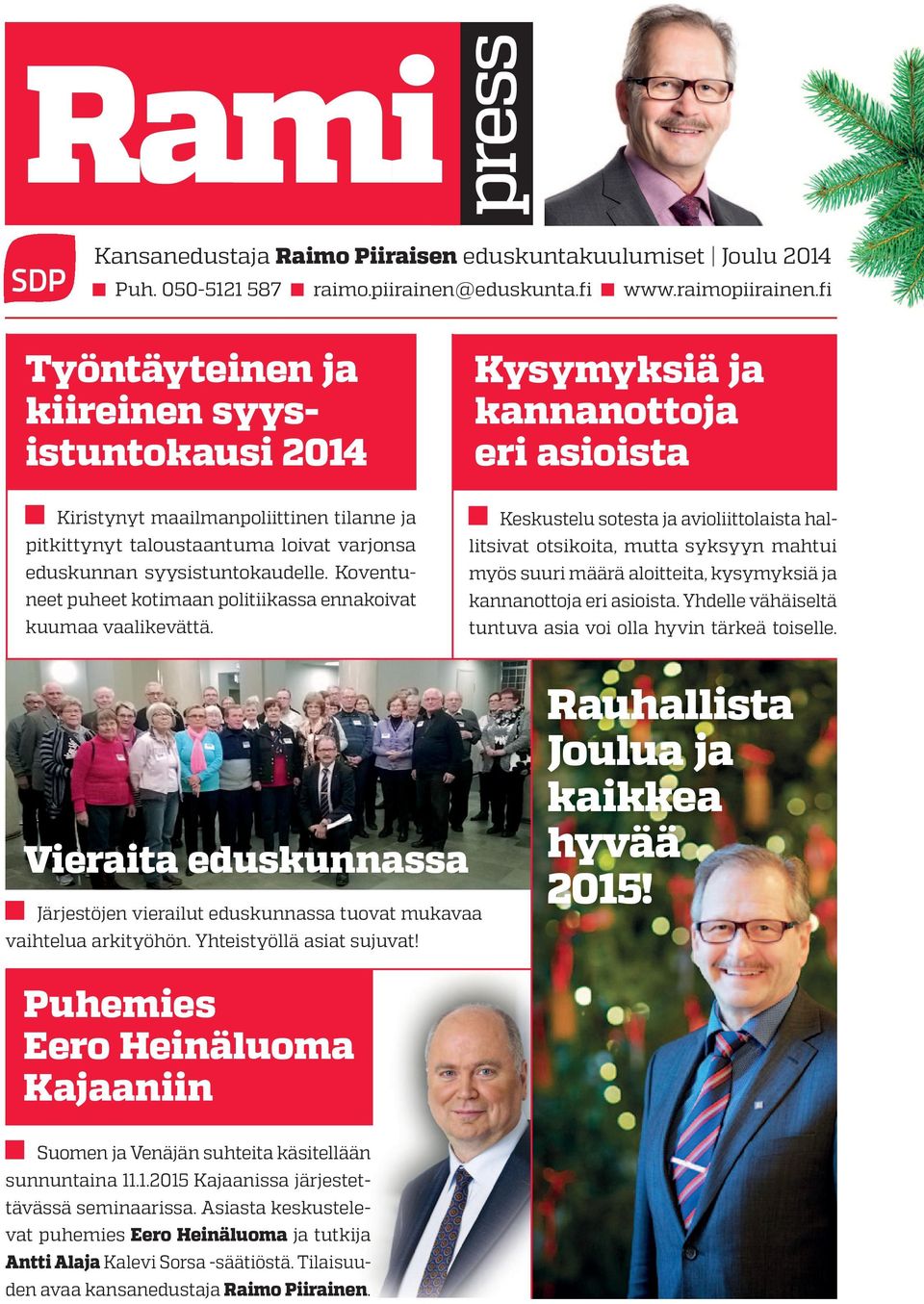 syysistuntokaudelle. Koventuneet puheet kotimaan politiikassa ennakoivat kuumaa vaalikevättä.