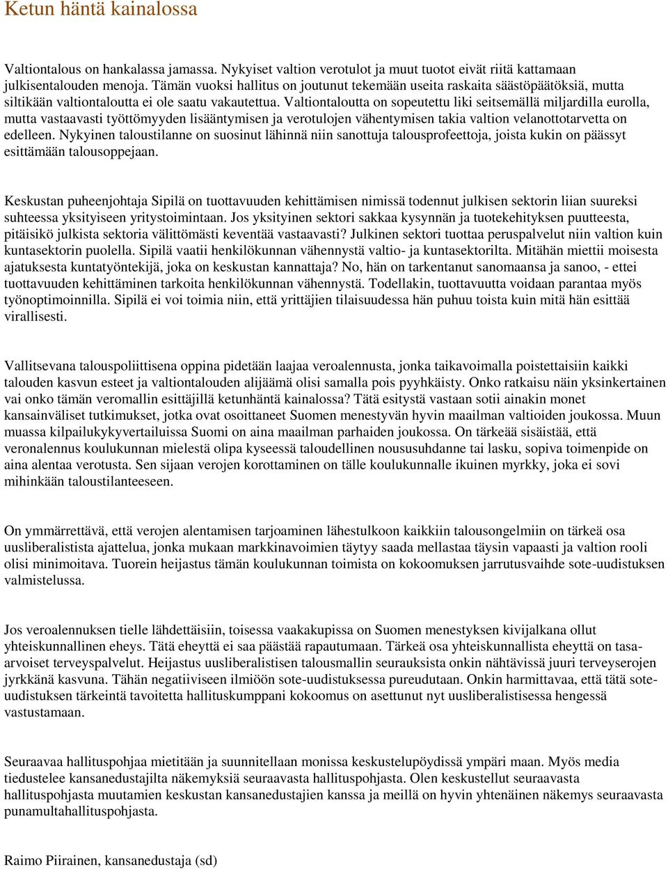 Valtiontaloutta on sopeutettu liki seitsemällä miljardilla eurolla, mutta vastaavasti työttömyyden lisääntymisen ja verotulojen vähentymisen takia valtion velanottotarvetta on edelleen.