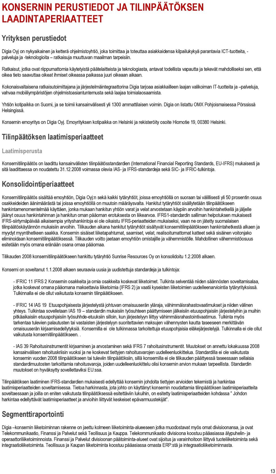 Ratkaisut, jotka ovat riippumattomia käytetyistä päätelaitteista ja teknologiasta, antavat todellista vapautta ja tekevät mahdolliseksi sen, että oikea tieto saavuttaa oikeat ihmiset oikeassa