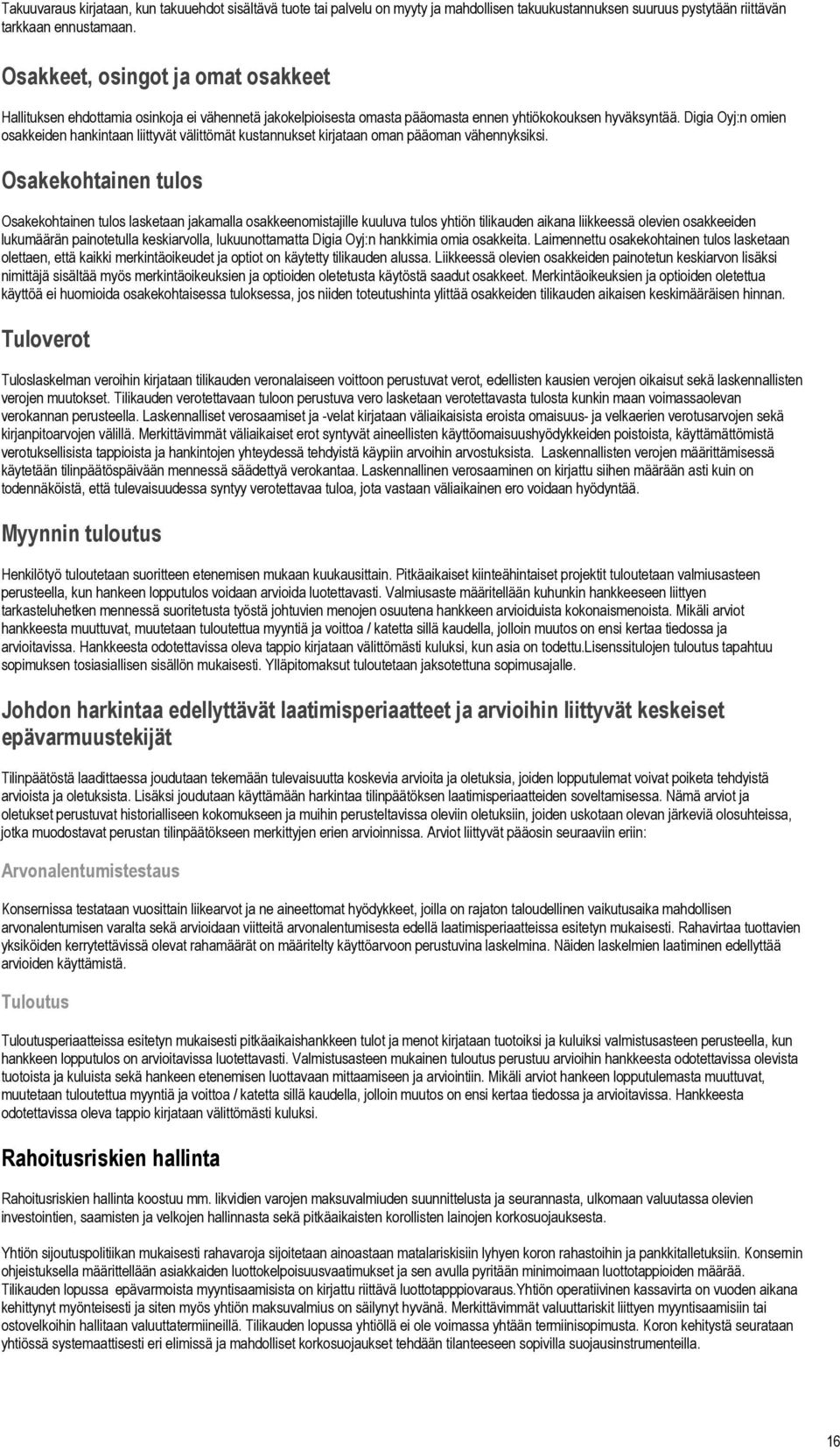 Digia Oyj:n omien osakkeiden hankintaan liittyvät välittömät kustannukset kirjataan oman pääoman vähennyksiksi.