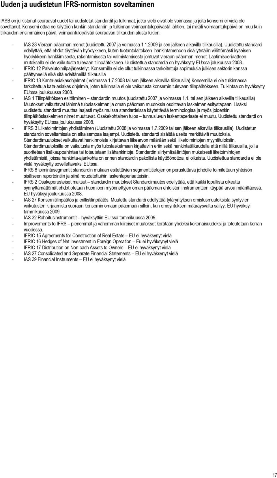 alusta lukien. - IAS 23 Vieraan pääoman menot (uudistettu 2007 ja voimassa 1.1.2009 ja sen jälkeen alkavilla tilikausilla).