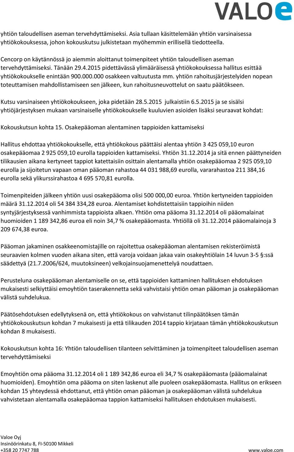 2015 pidettävässä ylimääräisessä yhtiökokouksessa hallitus esittää yhtiökokoukselle enintään 900.000.000 osakkeen valtuutusta mm.