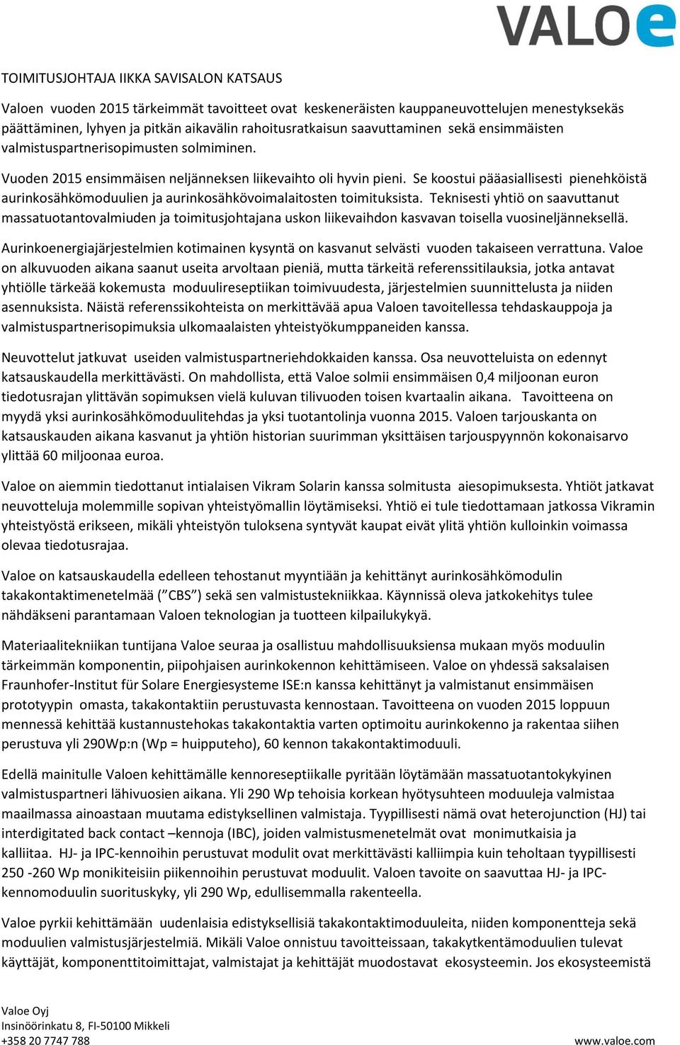 Se koostui pääasiallisesti pienehköistä aurinkosähkömoduulien ja aurinkosähkövoimalaitosten toimituksista.