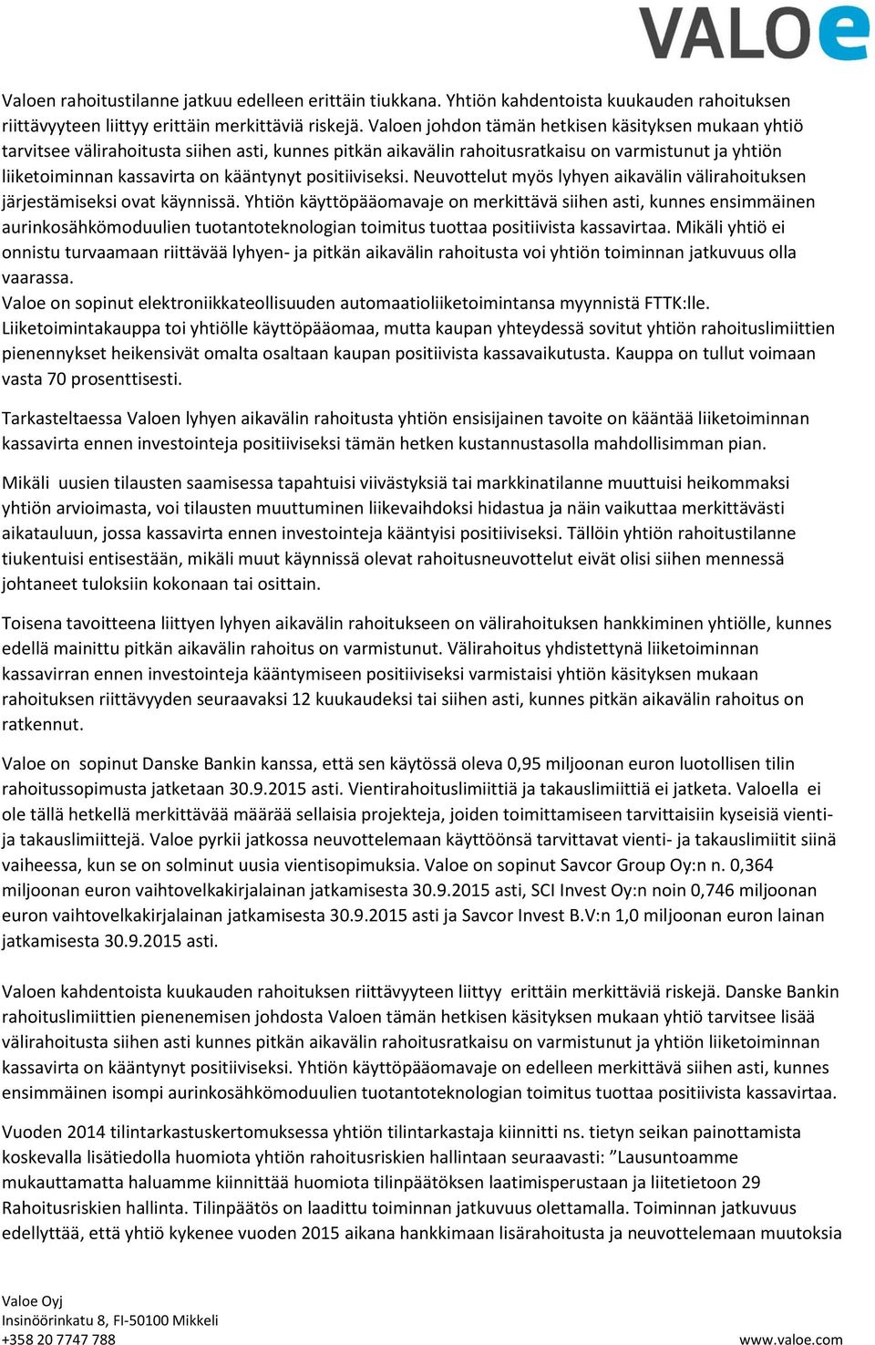 positiiviseksi. Neuvottelut myös lyhyen aikavälin välirahoituksen järjestämiseksi ovat käynnissä.