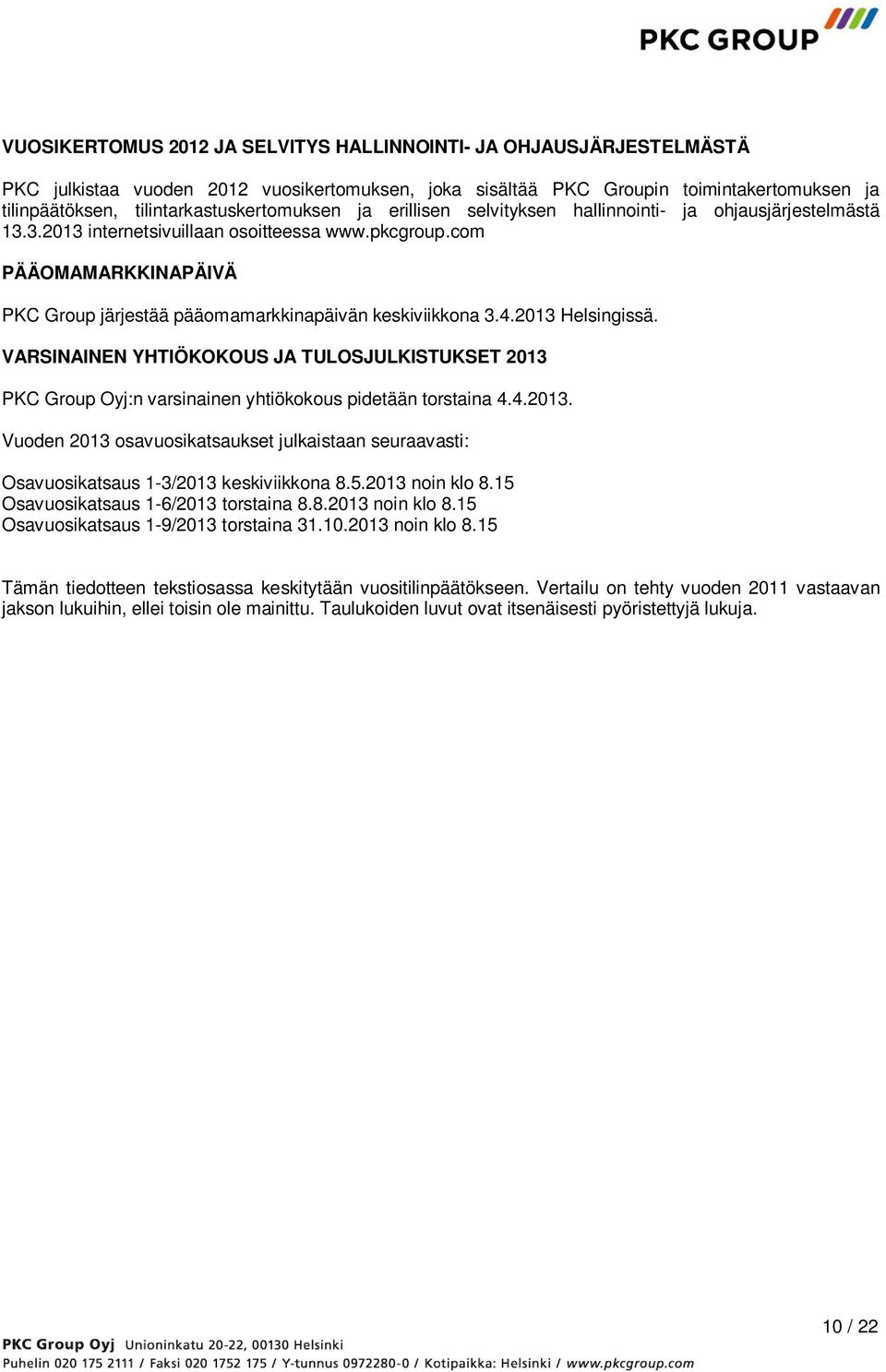 com PÄÄOMAMARKKINAPÄIVÄ PKC Group järjestää pääomamarkkinapäivän keskiviikkona 3.4.2013 Helsingissä.