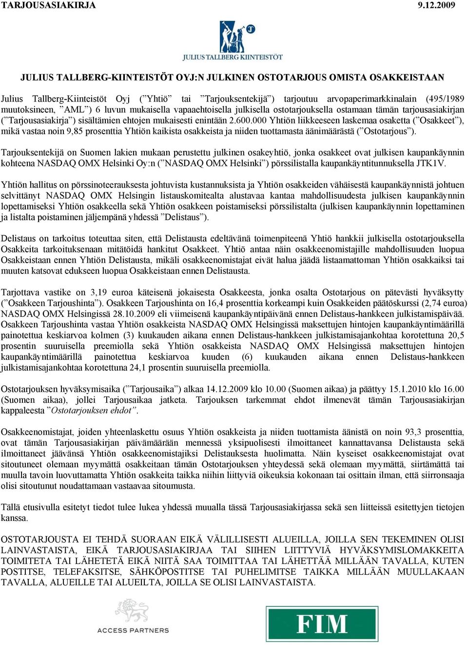 AML ) 6 luvun mukaisella vapaaehtoisella julkisella ostotarjouksella ostamaan tämän tarjousasiakirjan ( Tarjousasiakirja ) sisältämien ehtojen mukaisesti enintään 2.600.