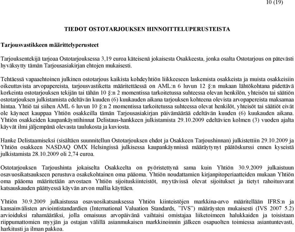 Tehtäessä vapaaehtoinen julkinen ostotarjous kaikista kohdeyhtiön liikkeeseen laskemista osakkeista ja muista osakkeisiin oikeuttavista arvopapereista, tarjousvastiketta määritettäessä on AML:n 6