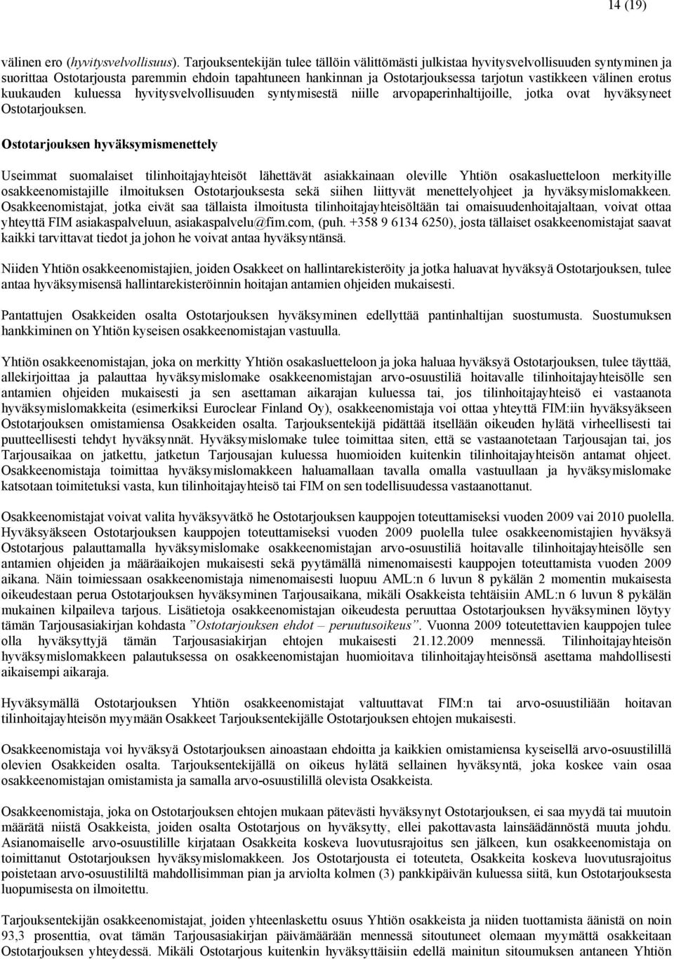 välinen erotus kuukauden kuluessa hyvitysvelvollisuuden syntymisestä niille arvopaperinhaltijoille, jotka ovat hyväksyneet Ostotarjouksen.