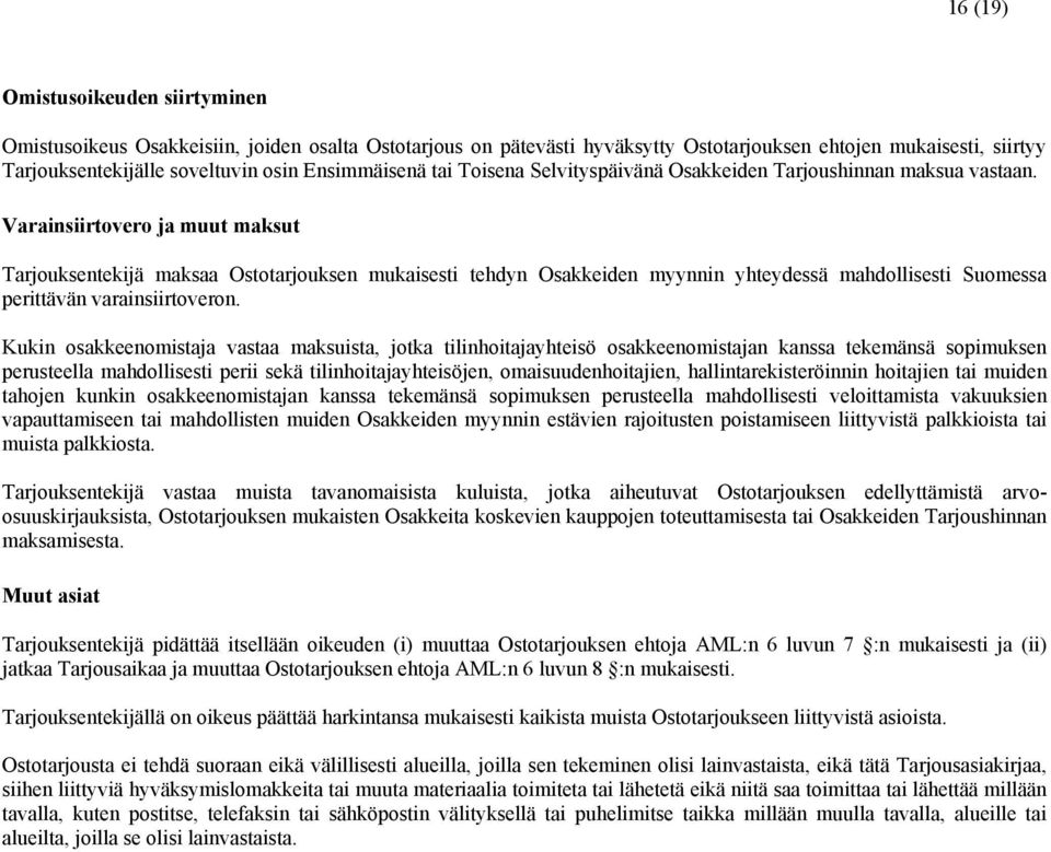 Varainsiirtovero ja muut maksut Tarjouksentekijä maksaa Ostotarjouksen mukaisesti tehdyn Osakkeiden myynnin yhteydessä mahdollisesti Suomessa perittävän varainsiirtoveron.