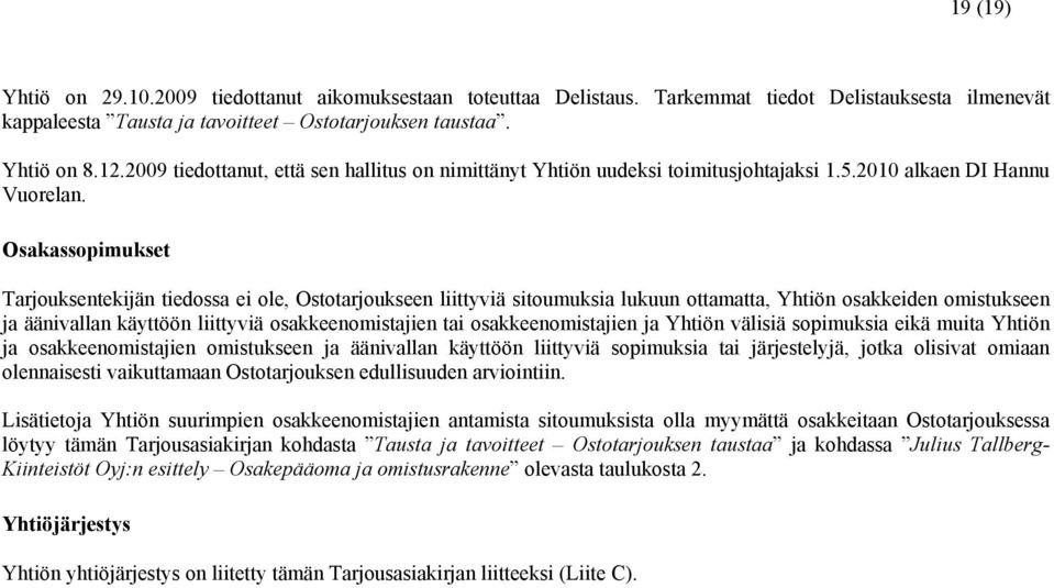 Osakassopimukset Tarjouksentekijän tiedossa ei ole, Ostotarjoukseen liittyviä sitoumuksia lukuun ottamatta, Yhtiön osakkeiden omistukseen ja äänivallan käyttöön liittyviä osakkeenomistajien tai