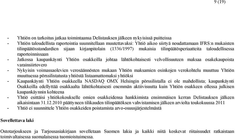 velvollisuuteen maksaa osakekaupoista varainsiirtovero - Nykyisin voimassaolevien verosäännösten mukaan Yhtiön maksamien osinkojen verokohtelu muuttuu Yhtiön muuttuessa pörssilistatusta yhtiöstä