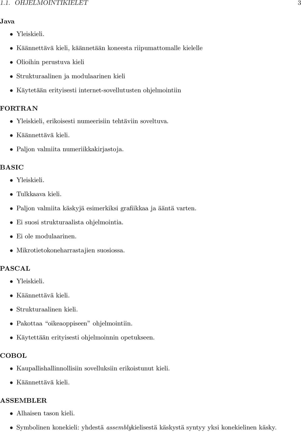 valmiita käskyjä esimerkiksi grafiikkaa ja ääntä varten Ei suosi strukturaalista ohjelmointia Ei ole modulaarinen Mikrotietokoneharrastajien suosiossa PASCAL Yleiskieli Käännettävä kieli