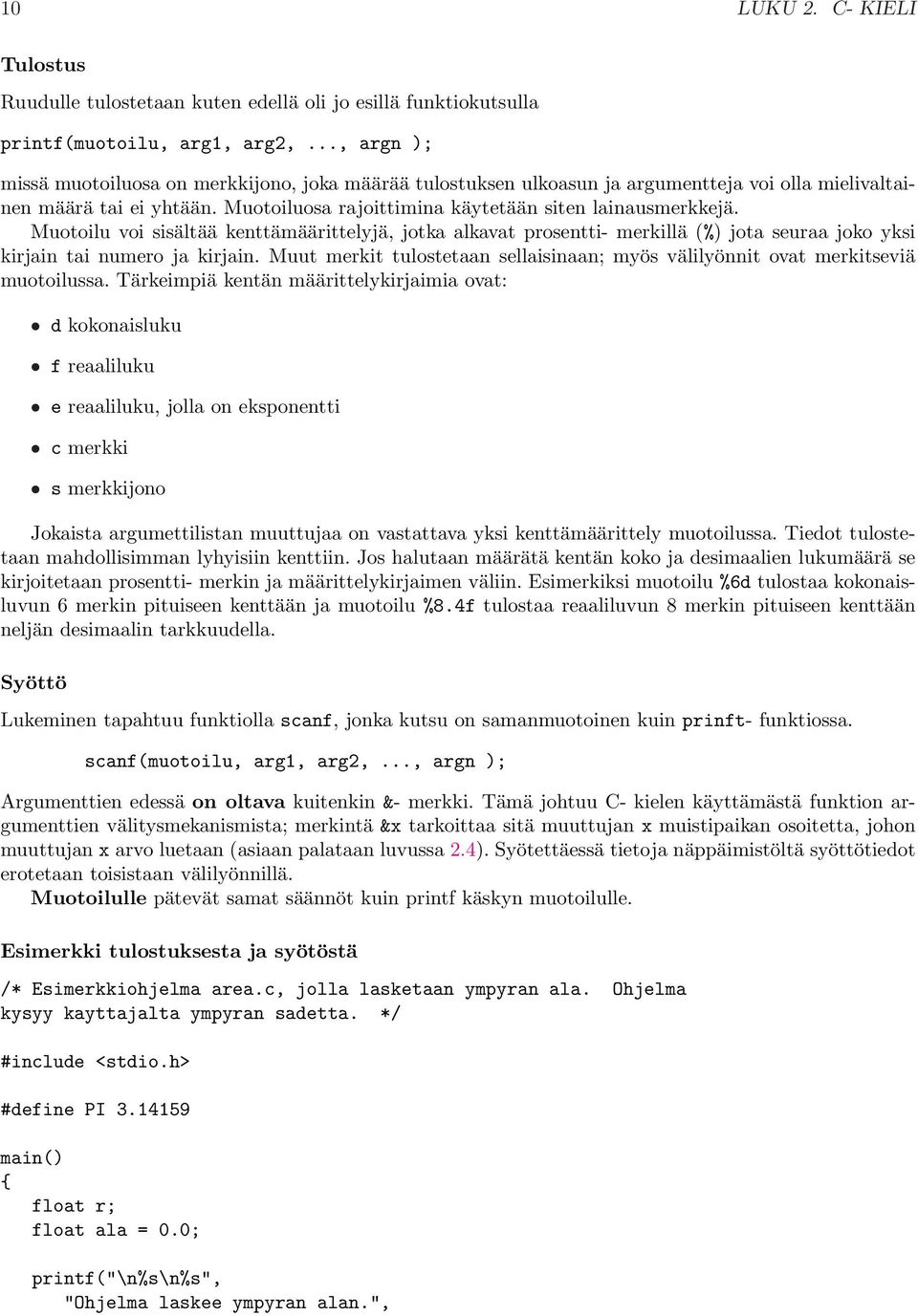 seuraa joko yksi kirjain tai numero ja kirjain Muut merkit tulostetaan sellaisinaan; myös välilyönnit ovat merkitseviä muotoilussa Tärkeimpiä kentän määrittelykirjaimia ovat: d kokonaisluku f