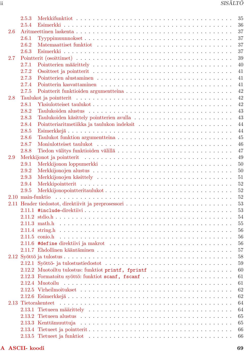 taulukot 42 282 Taulukoiden alustus 43 283 Taulukoiden käsittely pointterien avulla 43 284 Pointteriaritmetiikka ja taulukon indeksit 44 285 Esimerkkejä 44 286 Taulukot funktion argumentteina 45 287