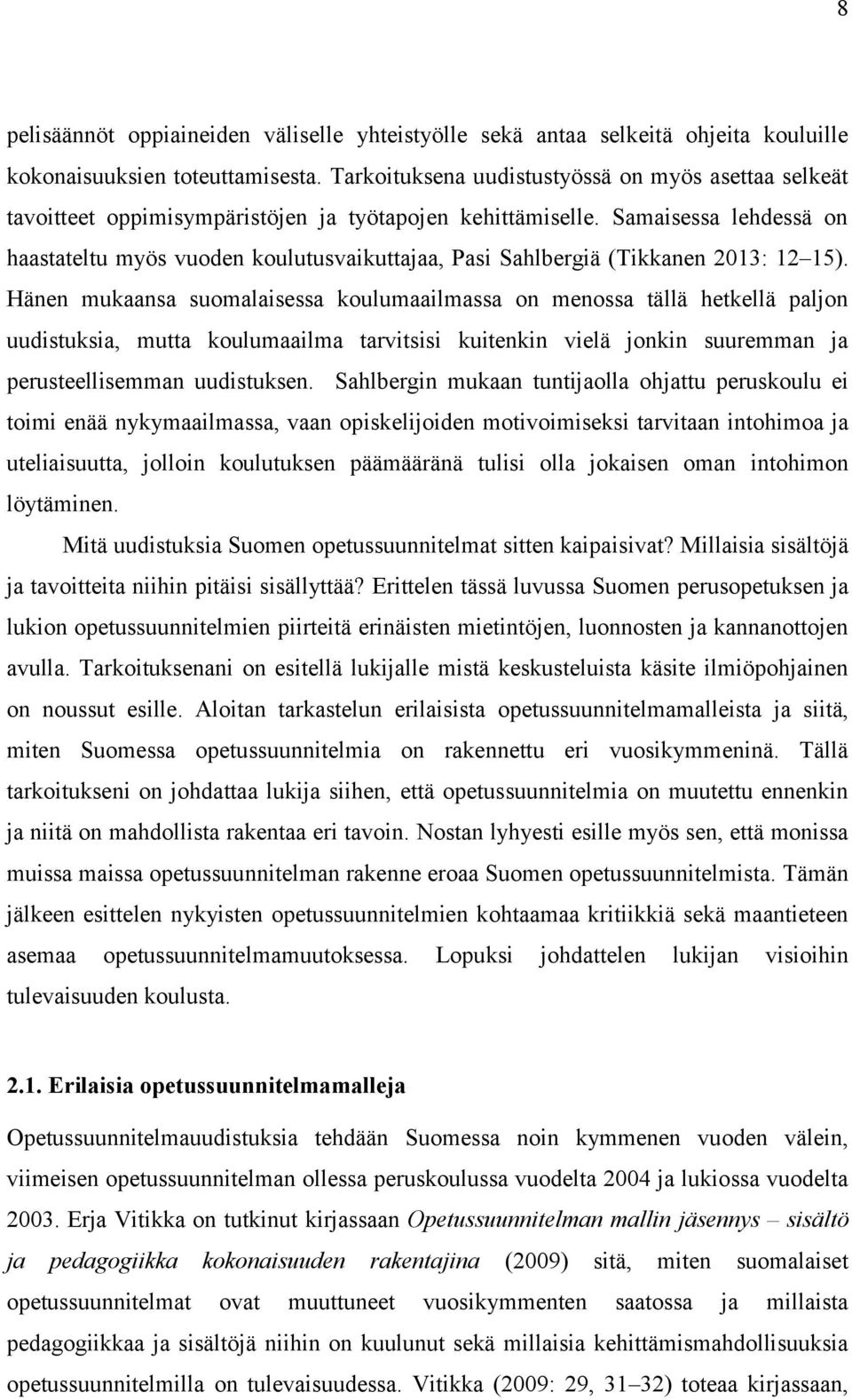 Samaisessa lehdessä on haastateltu myös vuoden koulutusvaikuttajaa, Pasi Sahlbergiä (Tikkanen 2013: 12 15).