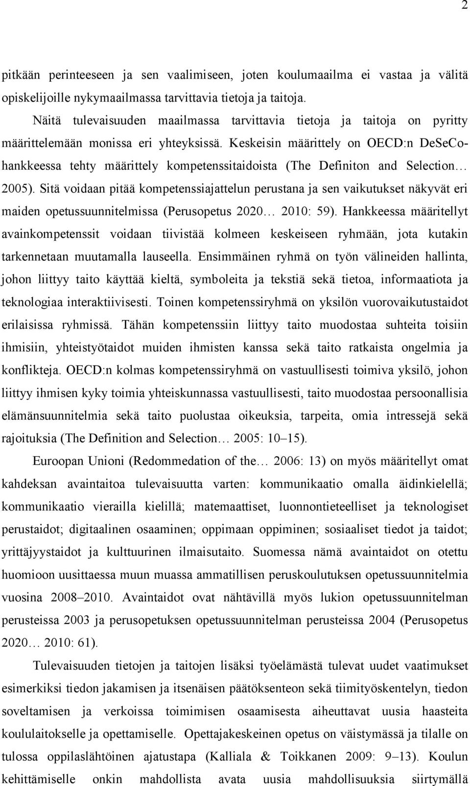 Keskeisin määrittely on OECD:n DeSeCohankkeessa tehty määrittely kompetenssitaidoista (The Definiton and Selection 2005).