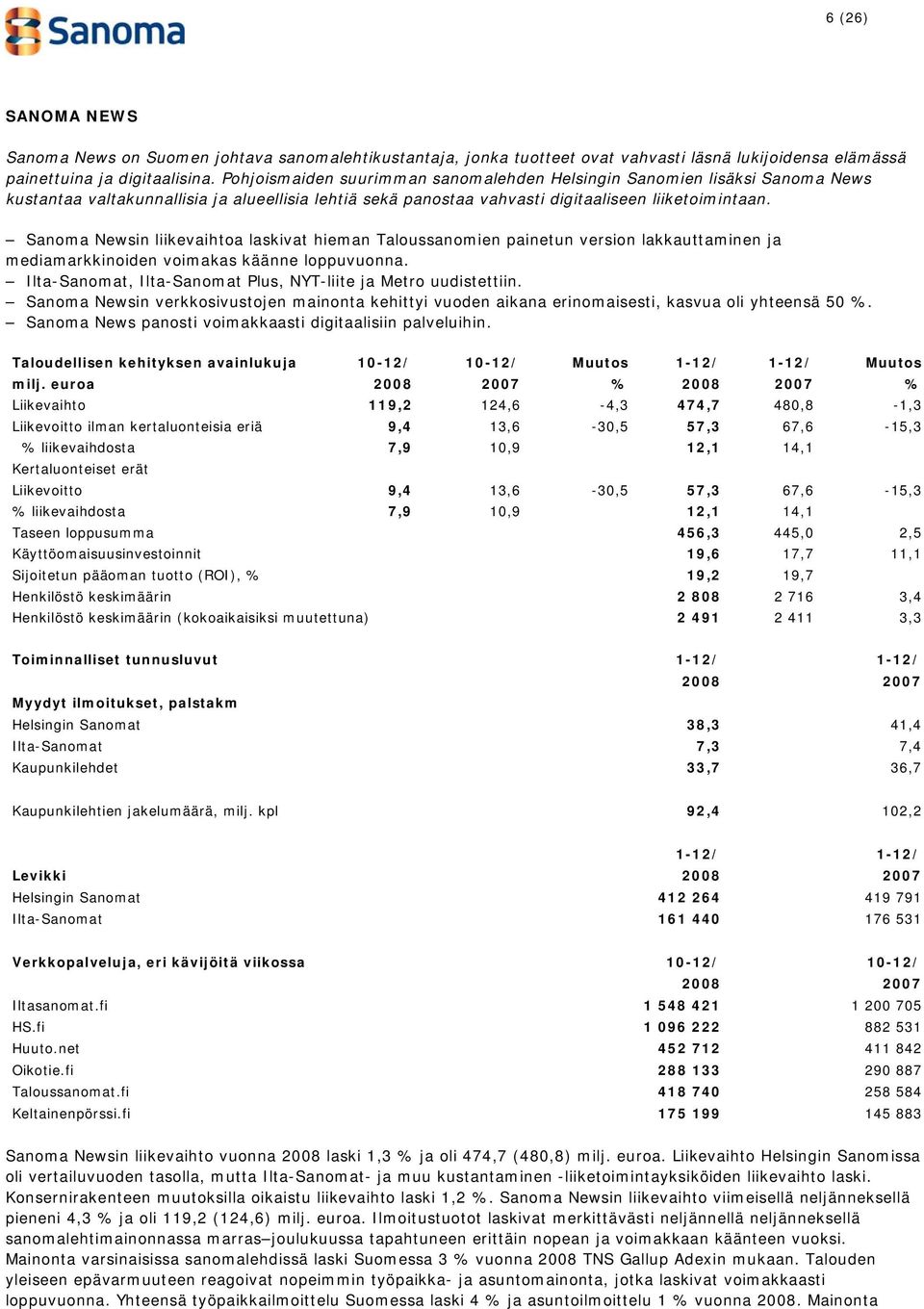 Sanoma Newsin liikevaihtoa laskivat hieman Taloussanomien painetun version lakkauttaminen ja mediamarkkinoiden voimakas käänne loppuvuonna.