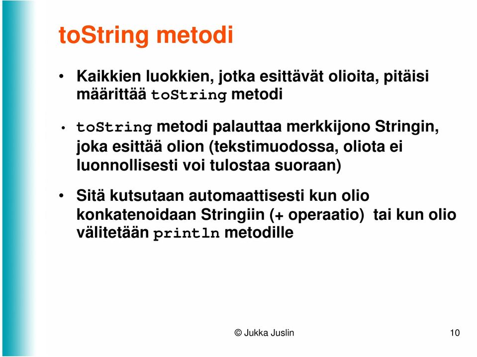 oliota ei luonnollisesti voi tulostaa suoraan) Sitä kutsutaan automaattisesti kun olio