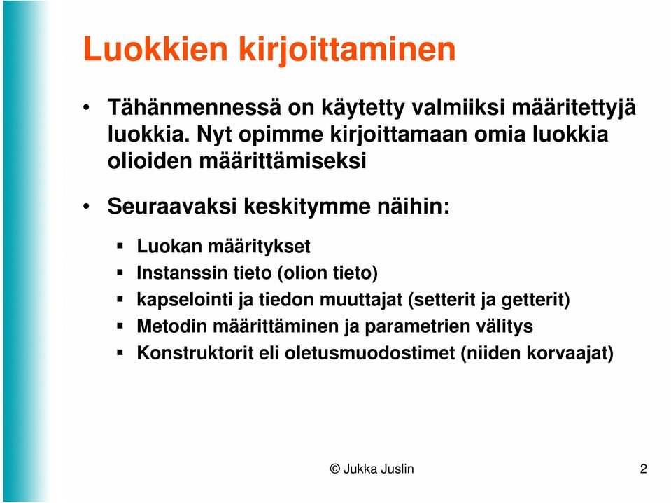 Luokan määritykset Instanssin tieto (olion tieto) kapselointi ja tiedon muuttajat (setterit ja