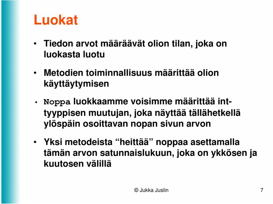 joka näyttää tällähetkellä ylöspäin osoittavan nopan sivun arvon Yksi metodeista heittää