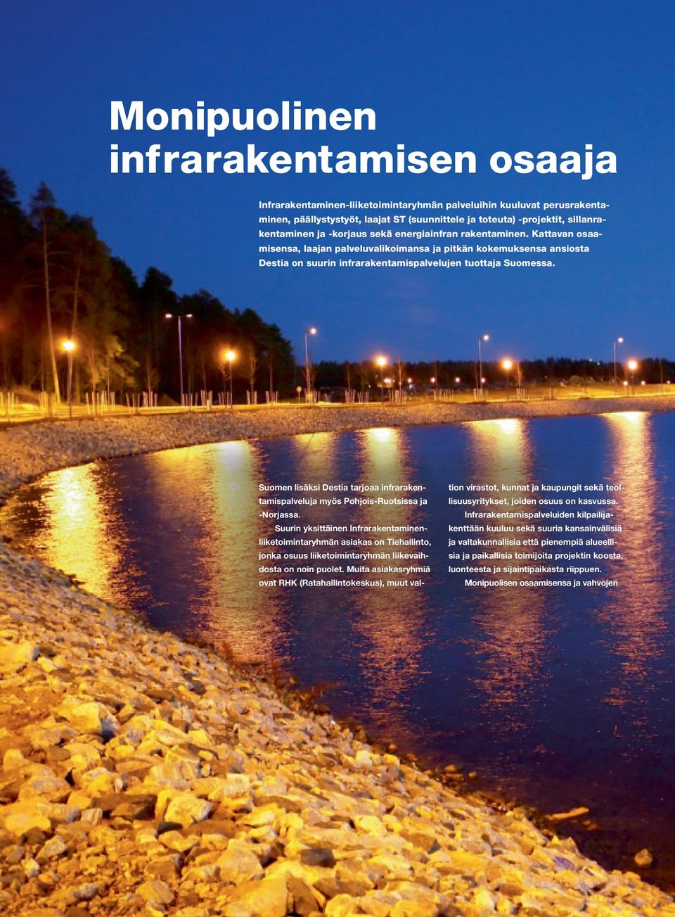 Suomen lisäksi Destia tarjoaa infrarakentamispalveluja myös Pohjois-Ruotsissa ja -Norjassa.
