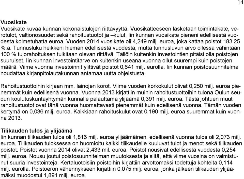 Tunnusluku heikkeni hieman edellisestä vuodesta, mutta tunnusluvun arvo ollessa vähintään 1 % tulorahoituksen tulkitaan olevan riittävä.