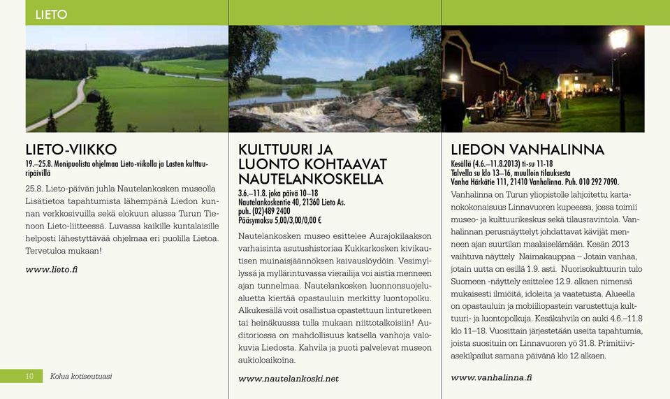 joka päivä 10 18 Nautelankoskentie 40, 21360 Lieto As. puh.