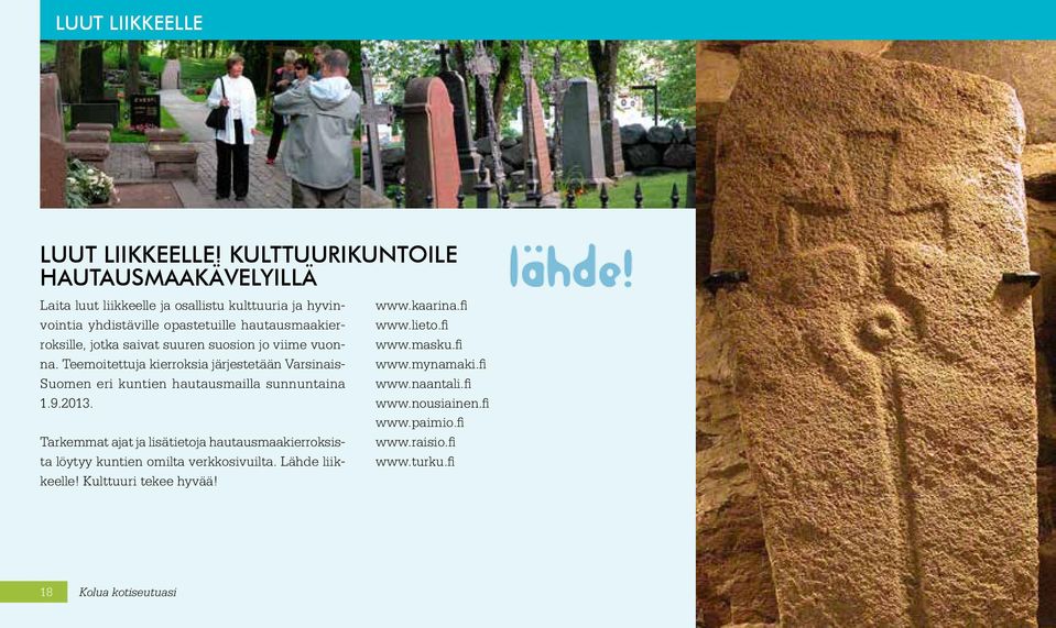 jotka saivat suuren suosion jo viime vuonna. Teemoitettuja kierroksia järjestetään Varsinais- Suomen eri kuntien hautausmailla sunnuntaina 1.9.2013.