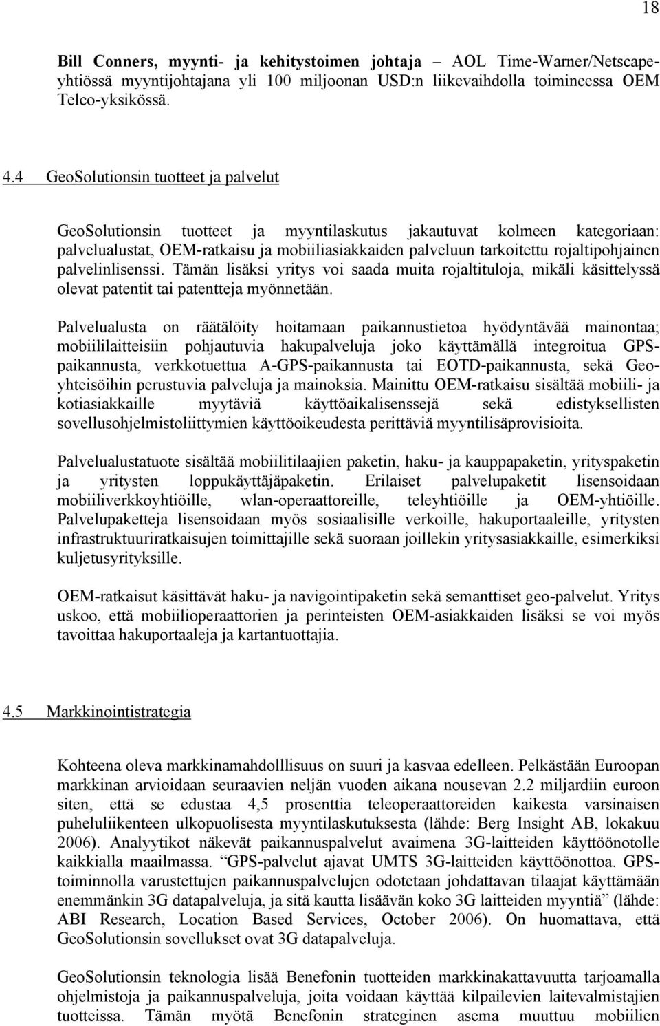 rojaltipohjainen palvelinlisenssi. Tämän lisäksi yritys voi saada muita rojaltituloja, mikäli käsittelyssä olevat patentit tai patentteja myönnetään.