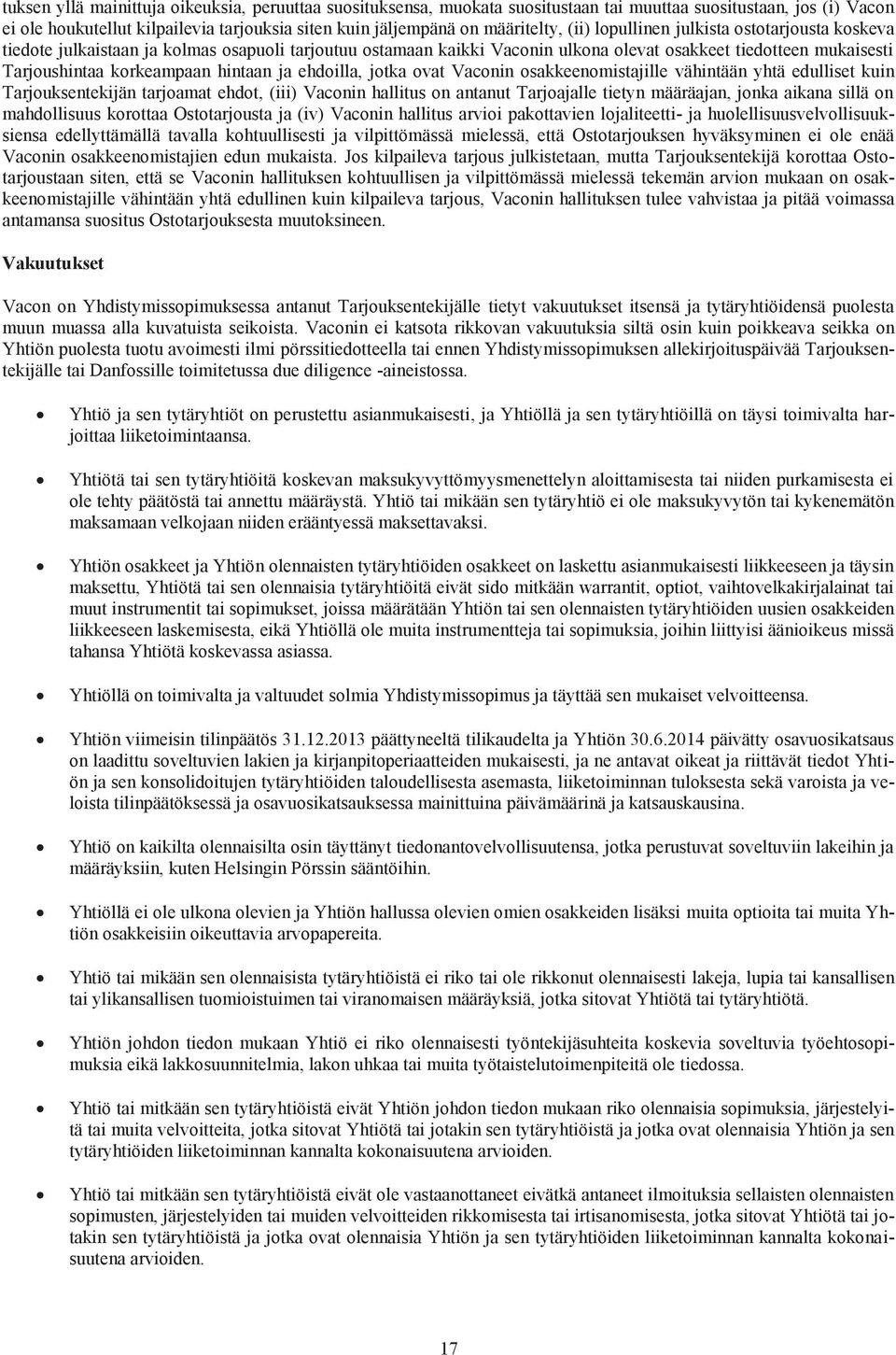 ja ehdoilla, jotka ovat Vaconin osakkeenomistajille vähintään yhtä edulliset kuin Tarjouksentekijän tarjoamat ehdot, (iii) Vaconin hallitus on antanut Tarjoajalle tietyn määräajan, jonka aikana sillä