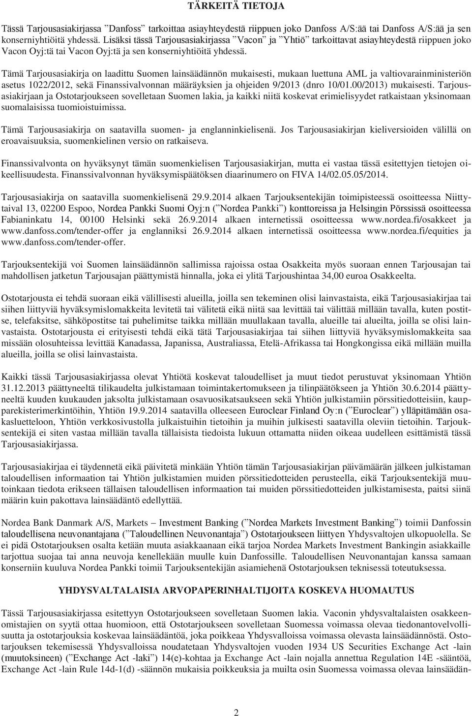 Tämä Tarjousasiakirja on laadittu Suomen lainsäädännön mukaisesti, mukaan luettuna AML ja valtiovarainministeriön asetus 1022/2012, sekä Finanssivalvonnan määräyksien ja ohjeiden 9/2013 (dnro 10/01.