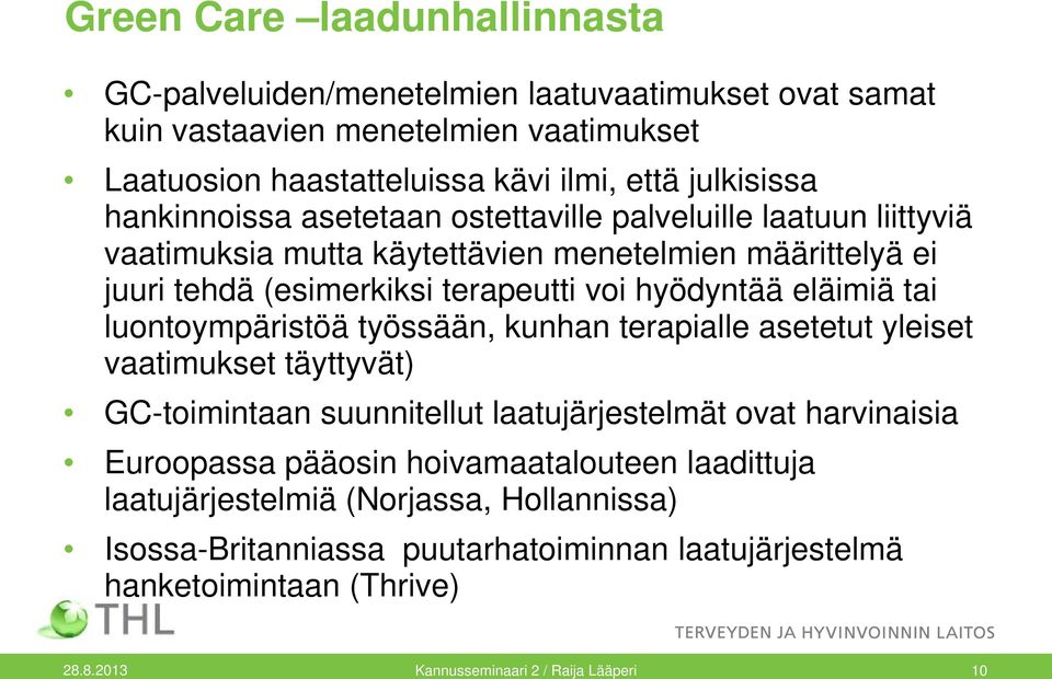 tai luontoympäristöä työssään, kunhan terapialle asetetut yleiset vaatimukset täyttyvät) GC-toimintaan suunnitellut laatujärjestelmät ovat harvinaisia Euroopassa pääosin