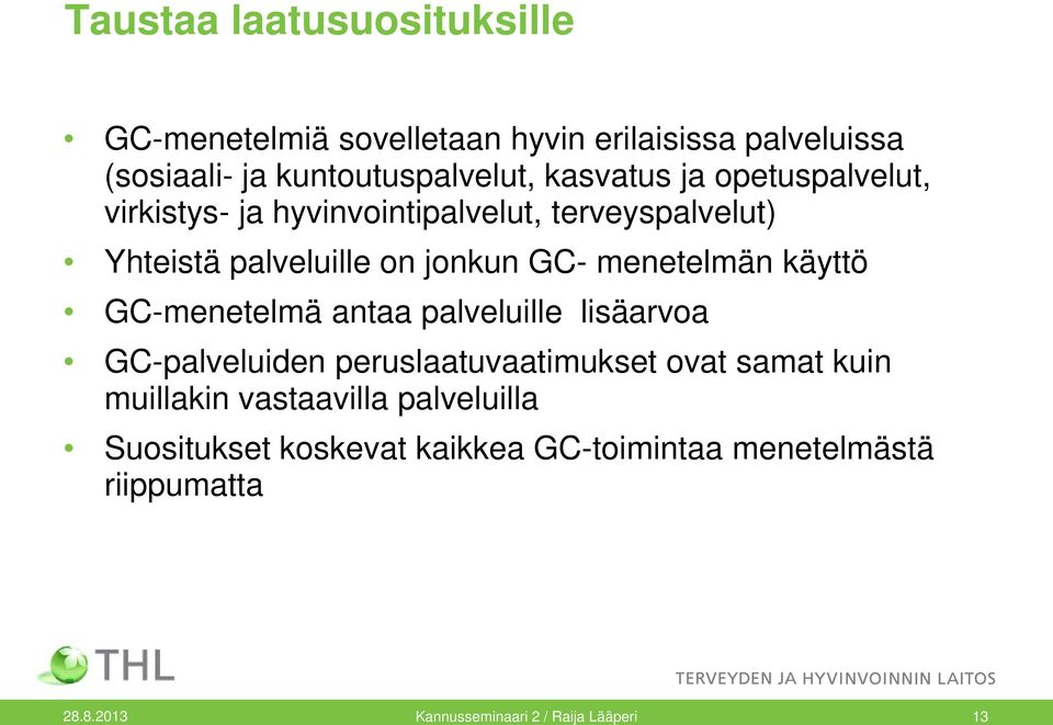 menetelmän käyttö GC-menetelmä antaa palveluille lisäarvoa GC-palveluiden peruslaatuvaatimukset ovat samat kuin muillakin