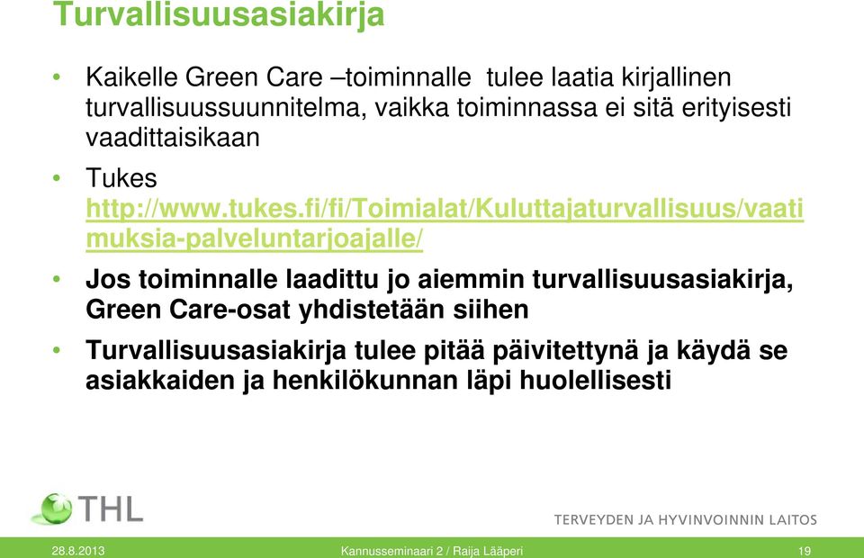 fi/fi/toimialat/kuluttajaturvallisuus/vaati muksia-palveluntarjoajalle/ Jos toiminnalle laadittu jo aiemmin