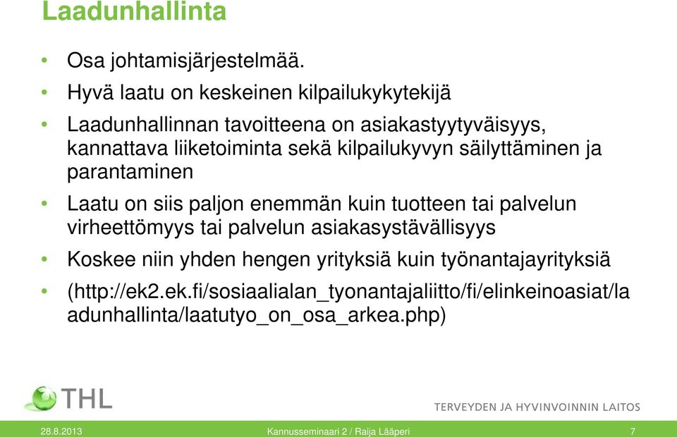 kilpailukyvyn säilyttäminen ja parantaminen Laatu on siis paljon enemmän kuin tuotteen tai palvelun virheettömyys tai palvelun