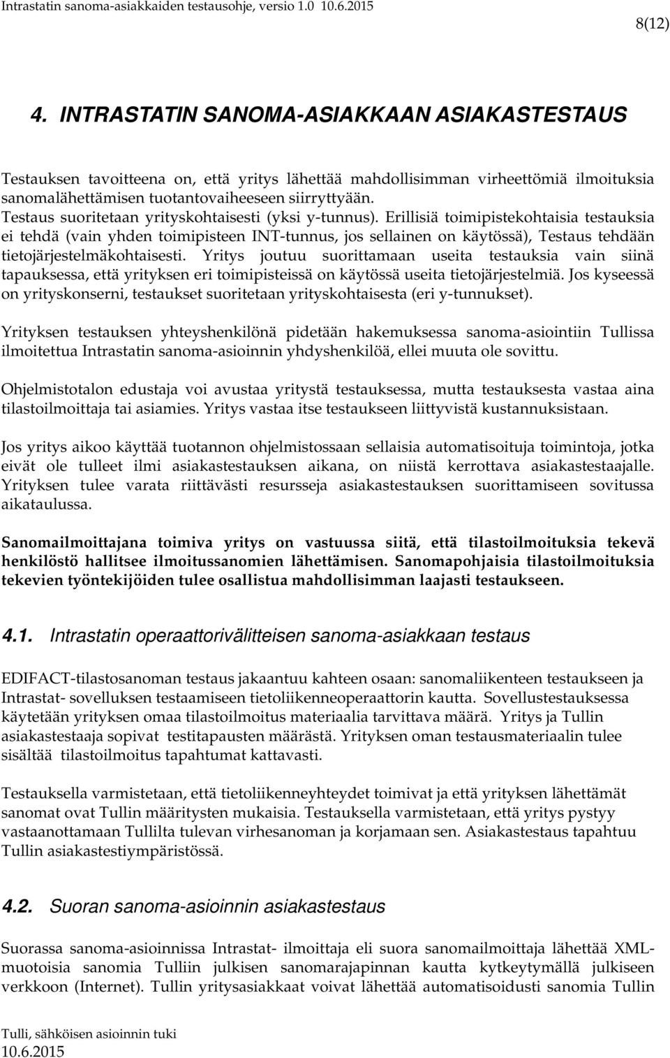 Testaus suoritetaan yrityskohtaisesti (yksi y-tunnus).