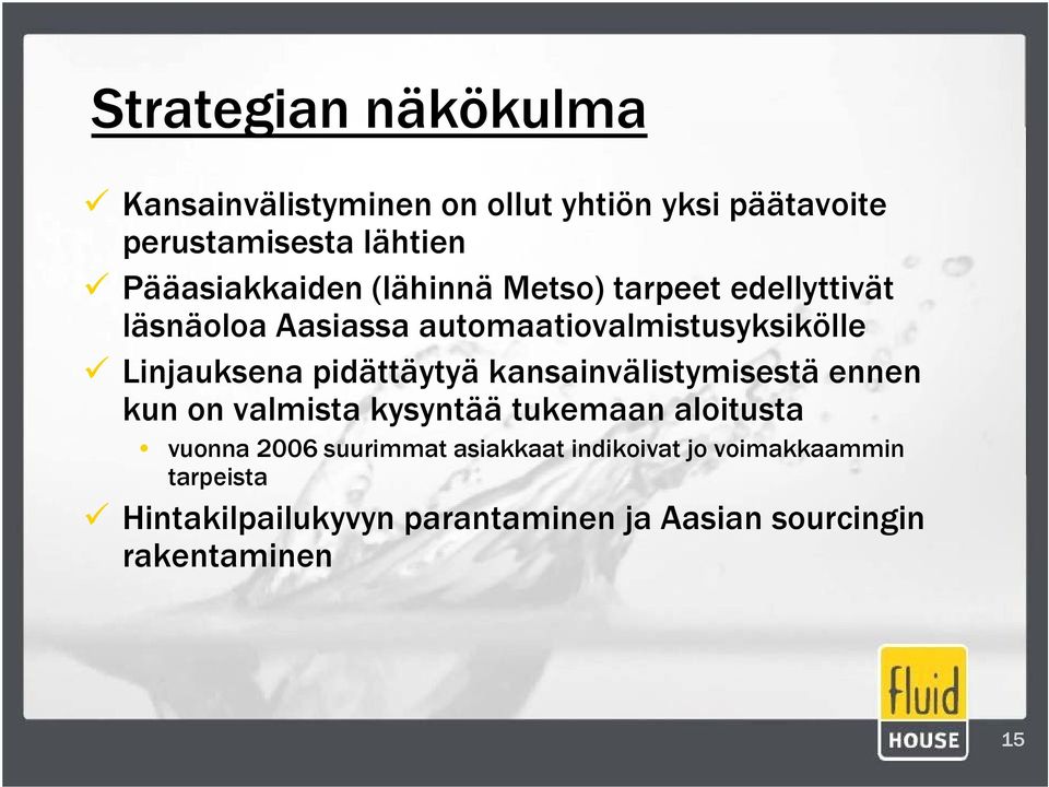 Linjauksena pidättäytyä kansainvälistymisestä ennen kun on valmista kysyntää tukemaan aloitusta vuonna 2006