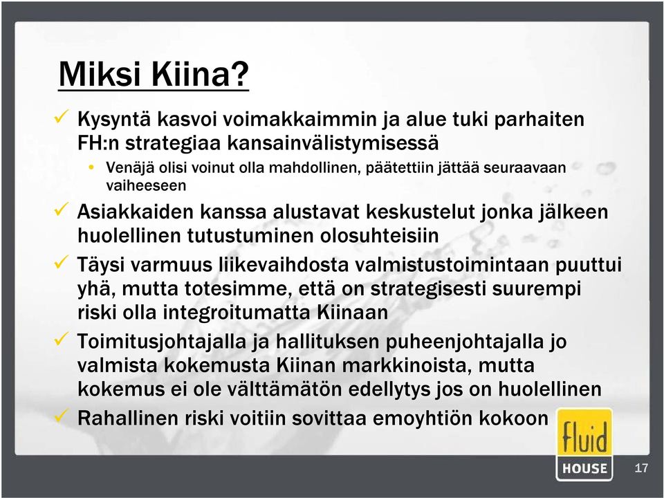 vaiheeseen Asiakkaiden kanssa alustavat keskustelut jonka jälkeen huolellinen tutustuminen olosuhteisiin Täysi varmuus liikevaihdosta valmistustoimintaan