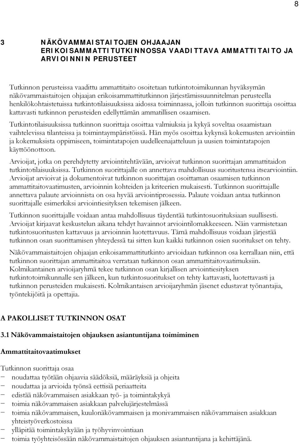 kattavasti tutkinnon perusteiden edellyttämän ammatillisen osaamisen.