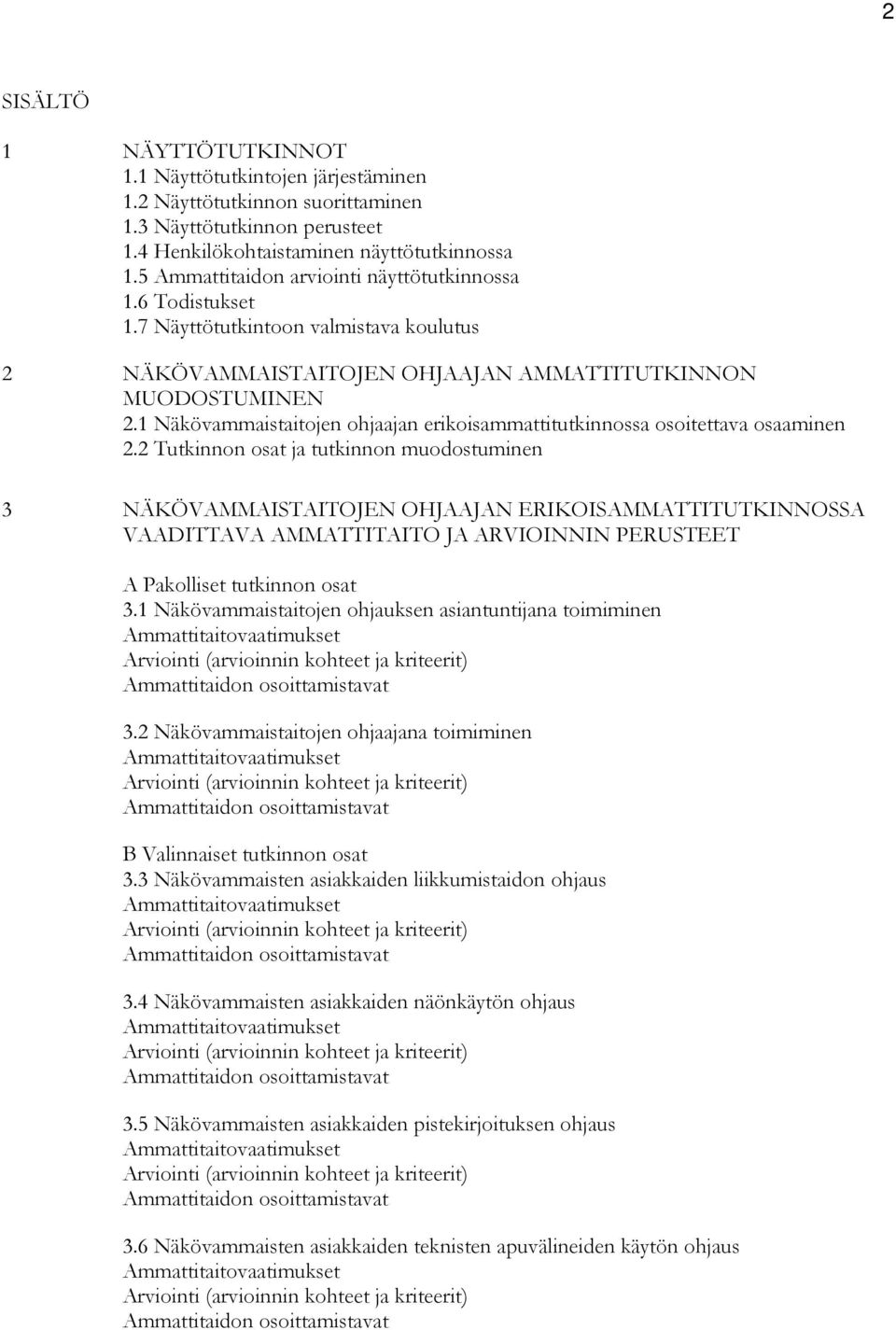1 Näkövammaistaitojen ohjaajan erikoisammattitutkinnossa osoitettava osaaminen 2.