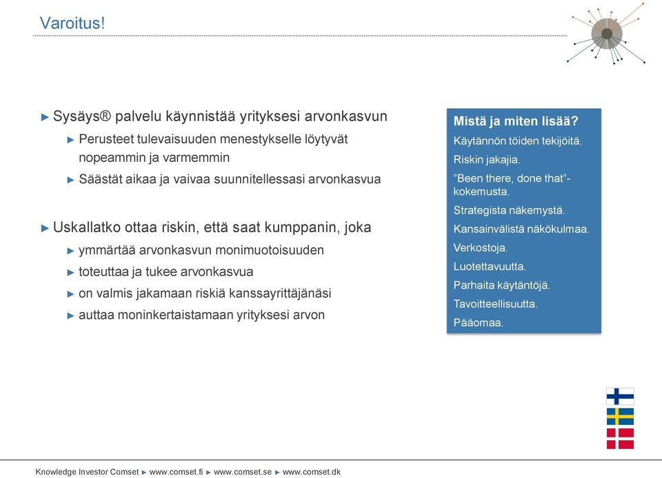 suunnitellessasi arvonkasvua Uskallatko ottaa riskin, että saat kumppanin, joka ymmärtää arvonkasvun monimuotoisuuden toteuttaa ja tukee arvonkasvua on