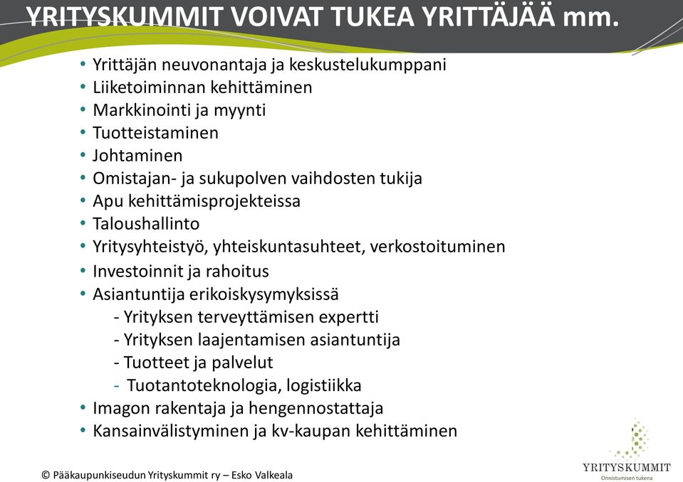 sukupolven vaihdosten tukija Apu kehittämisprojekteissa Taloushallinto Yritysyhteistyö, yhteiskuntasuhteet, verkostoituminen Investoinnit ja