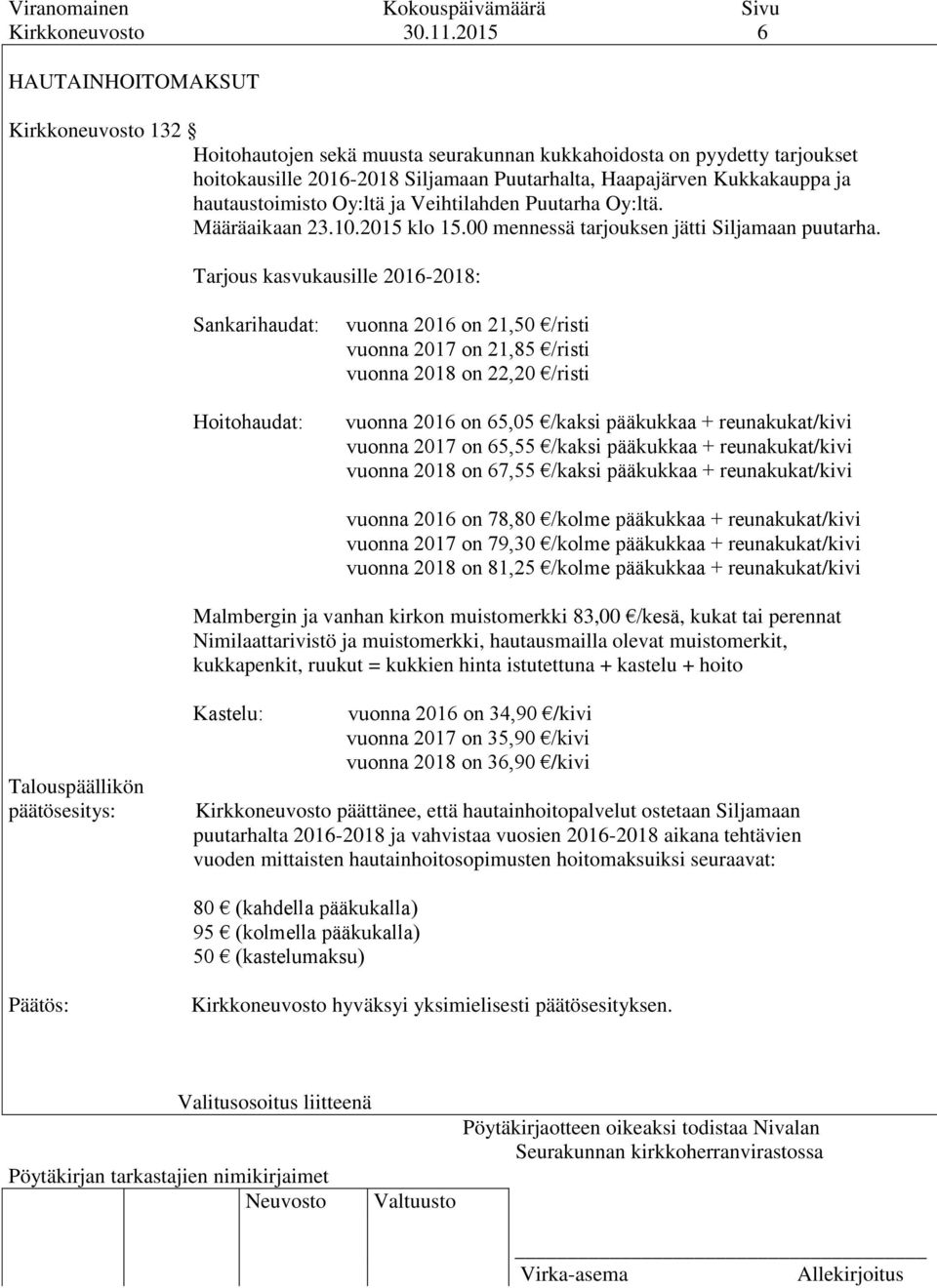 hautaustoimisto Oy:ltä ja Veihtilahden Puutarha Oy:ltä. Määräaikaan 23.10.2015 klo 15.00 mennessä tarjouksen jätti Siljamaan puutarha.