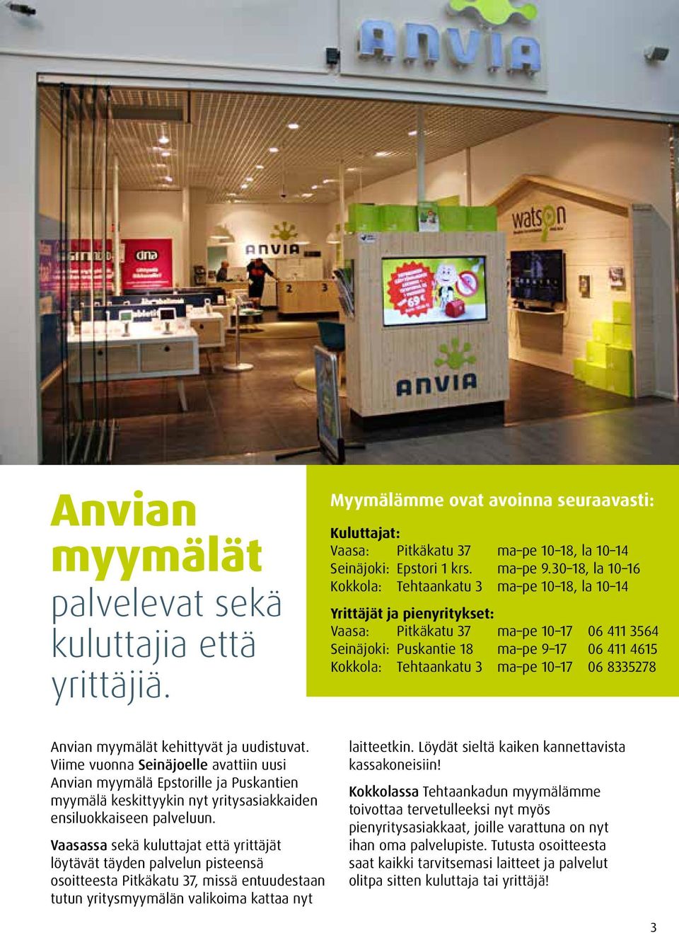 Tehtaankatu 3 ma pe 10 17 06 8335278 Anvian myymälät kehittyvät ja uudistuvat.