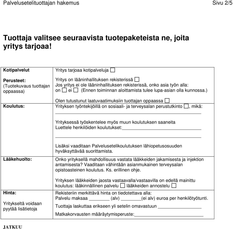 mahdollisuus vastata lääkkeiden jakamisesta ja injektion antamisesta? Vaaditaan vähintään asianmukainen terveysalan opistoasteinen koulutus. Ks.