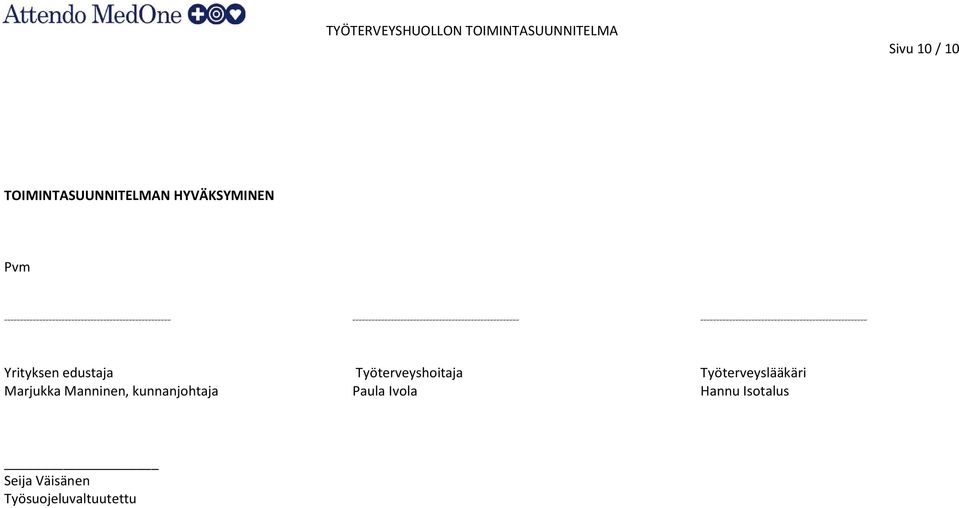 Yrityksen edustaja Työterveyshoitaja Työterveyslääkäri Marjukka Manninen, kunnanjohtaja