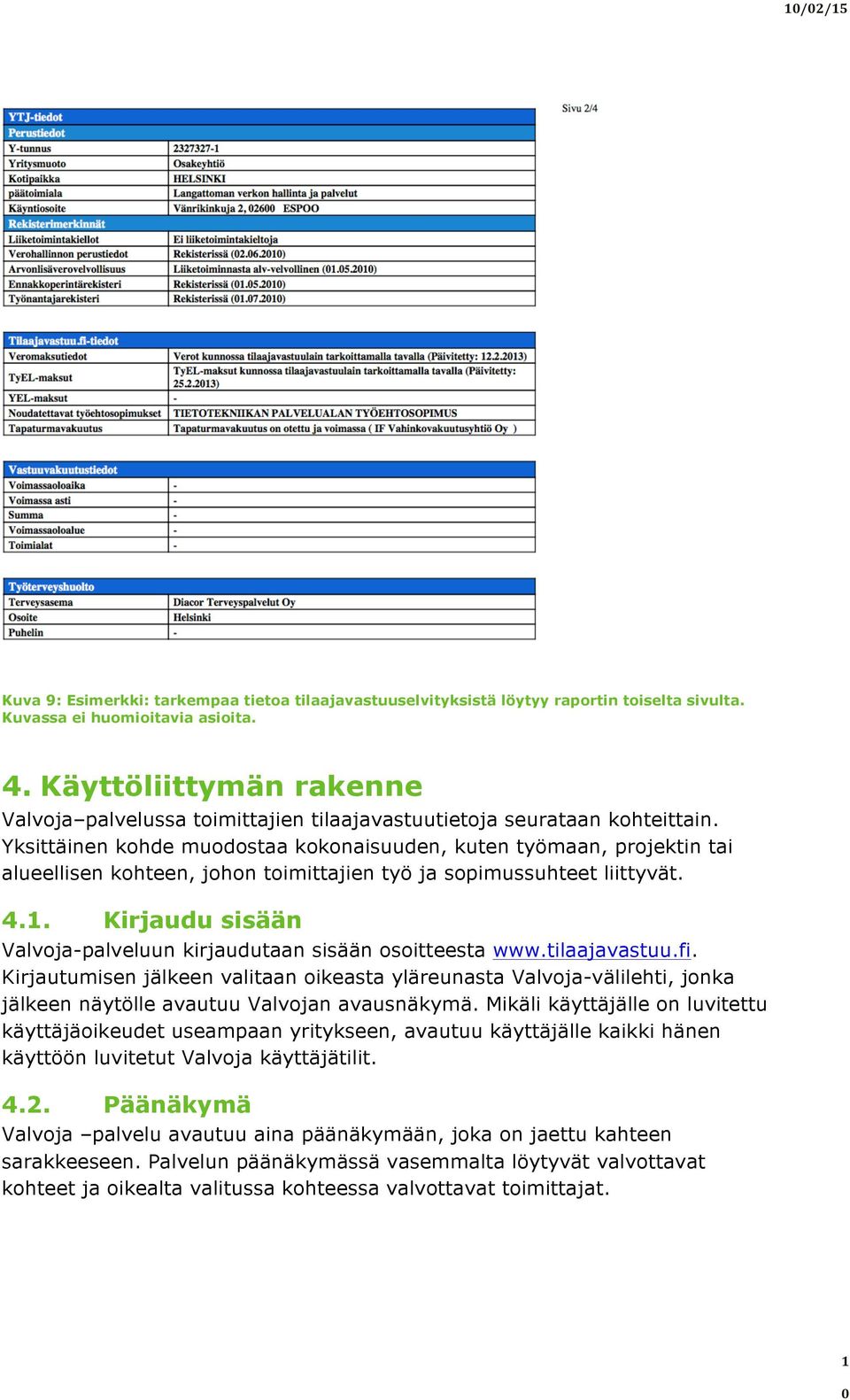 Yksittäinen kohde muodostaa kokonaisuuden, kuten työmaan, projektin tai alueellisen kohteen, johon toimittajien työ ja sopimussuhteet liittyvät. 4.1.
