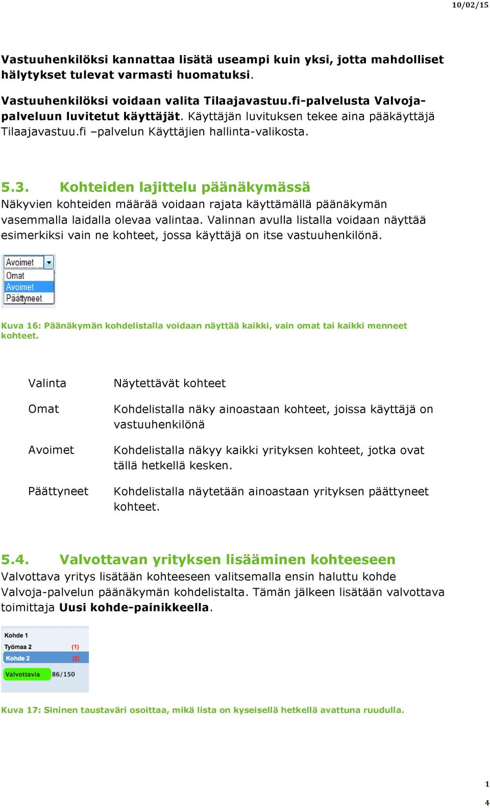 Kohteiden lajittelu päänäkymässä Näkyvien kohteiden määrää voidaan rajata käyttämällä päänäkymän vasemmalla laidalla olevaa valintaa.