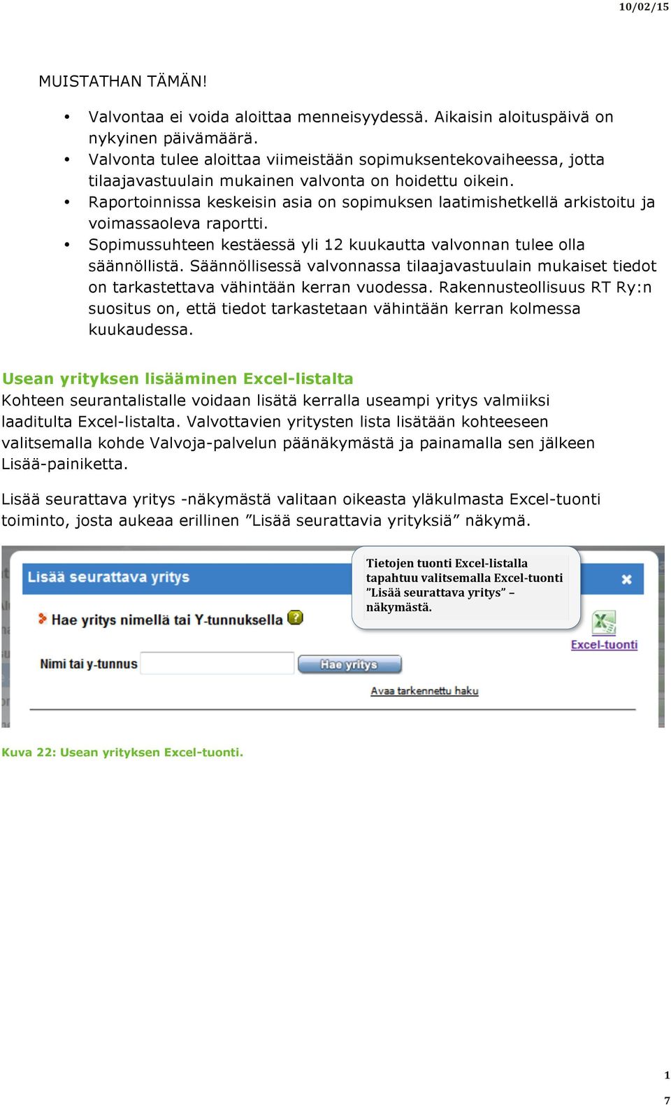 Raportoinnissa keskeisin asia on sopimuksen laatimishetkellä arkistoitu ja voimassaoleva raportti. Sopimussuhteen kestäessä yli 12 kuukautta valvonnan tulee olla säännöllistä.