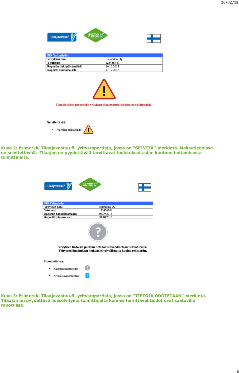 Tilaajan on pyydettävää tarvittavat todistukset asian kuntoon hoitamisesta toimittajalta.